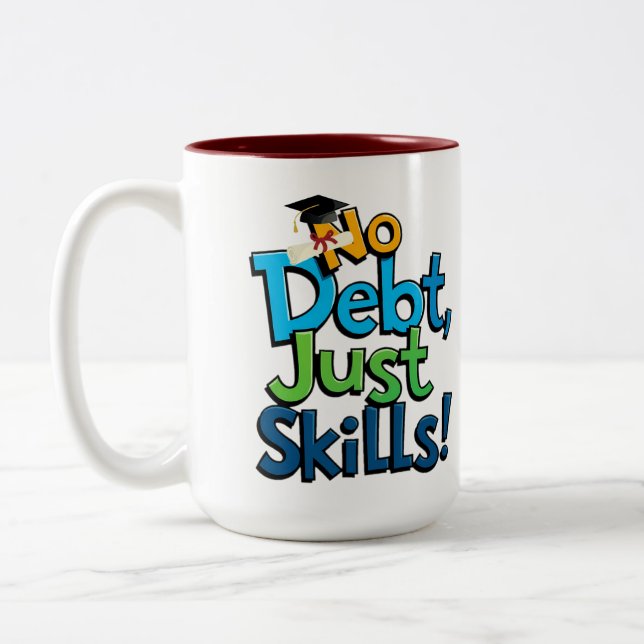 No Debt Just Skills Coffee Mug - Funny Graduation  (Left)