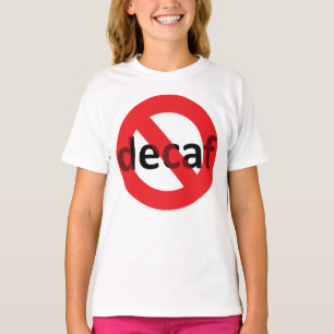 No Decaf! T-Shirt