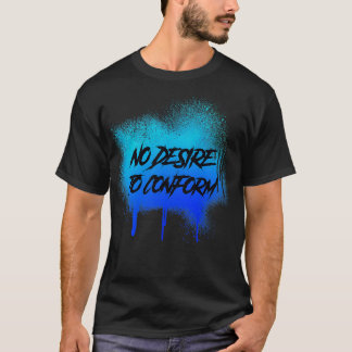 No Desire To Conform Graffiti Splatter T-Shirt