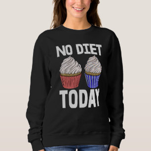 No Diet Today Cupcakes  Women Baking Muffins Love  Sweatshirt