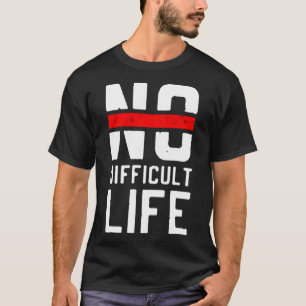 No difficult life T-Shirt
