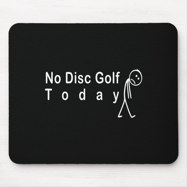 No Disc Golf Today Funny Frolf Player Off Day  Mouse Pad (Front)