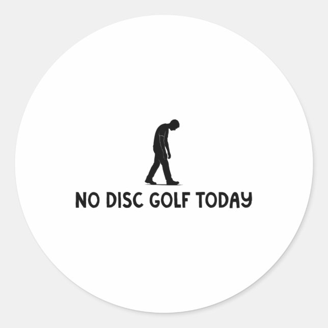 No Disc Golf Today Funny Sad Disc Golfer Everyday  Classic Round Sticker (Front)
