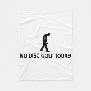 No Disc Golf Today Funny Sad Disc Golfer Everyday  Fleece Blanket