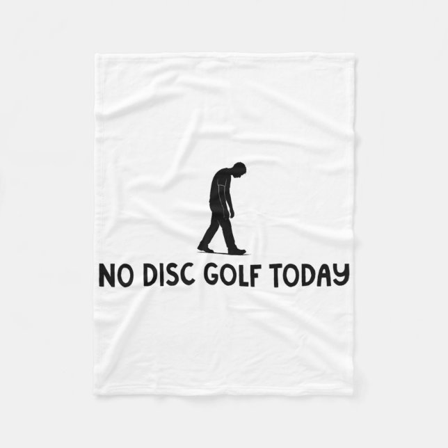 No Disc Golf Today Funny Sad Disc Golfer Everyday  Fleece Blanket (Front)