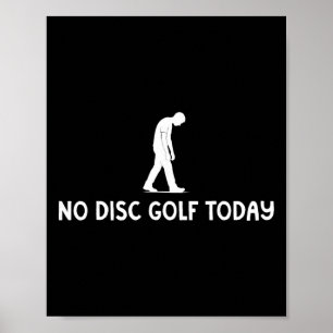 No Disc Golf Today Funny Sad Disc Golfer Everyday Poster