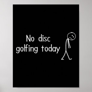 No Disc Golfing Today Funny Sad Disc Golfer Figure Poster
