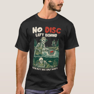 No Disc Left Behind Skeleton Death Putt Disc Golf T-Shirt