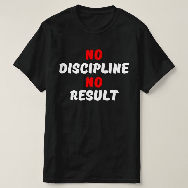 NO DISCIPLINE NO RESULT T-Shirt (Design Front)