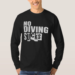 No Diving Sucks T-Shirt