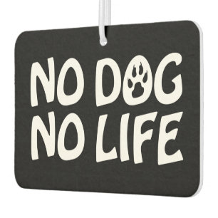 NO DOG NO LIFE AIR FRESHENER