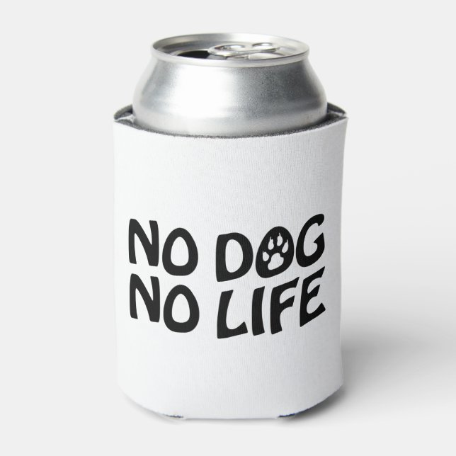 NO DOG NO LIFE CAN COOLER (Can Front)
