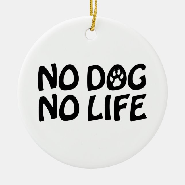 NO DOG NO LIFE CERAMIC TREE DECORATION (Front)