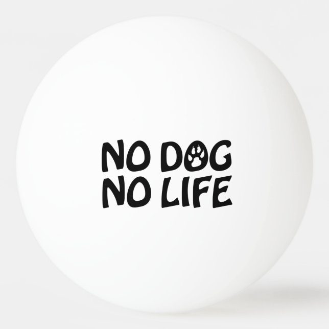 NO DOG NO LIFE PING PONG BALL (Front)
