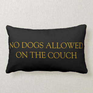 No Dogs Allowed On The Couch Pillow