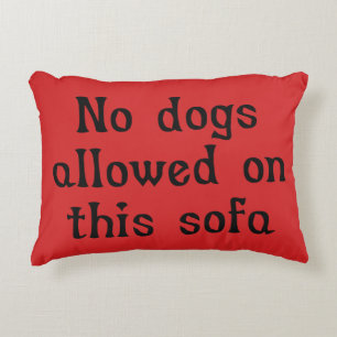 No Dogs Allowed on this Sofa Decorative Cushion