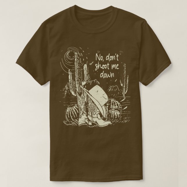 No Dont Shoot Me Down Boot Cowboy And Lyrics T-Shirt (Design Front)