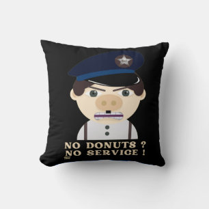 "NO DONUTS, NO SERVICE " funny police officer Cushion