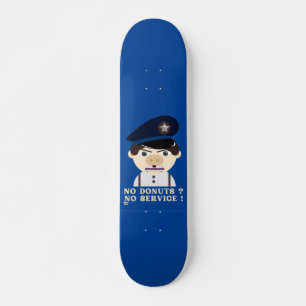 "NO DONUTS, NO SERVICE " funny police officer  Skateboard