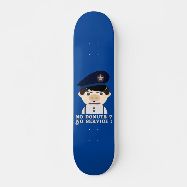 "NO DONUTS, NO SERVICE " funny police officer  Skateboard (Front)