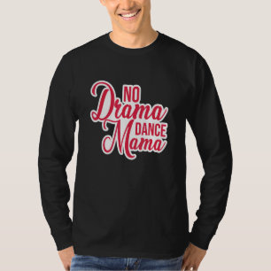 No Drama Dance Mama Dance Mama Jazz Ballet Modern T-Shirt