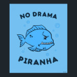 No Drama Piranha Poster<br><div class="desc">"No Drama Piranha" fish graphic designed by bCreative shows a grumpy, blue piranha swimming underwater! This makes a great gift for family, friends, or a treat for yourself! This funny graphic is a great addition to anyone's style. bCreative is a leading creator and licensor of original, trendy designs and properties....</div>