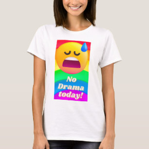 No drama today T-Shirt