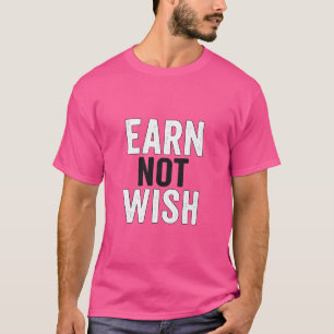 No Dreams Without Grind – Earn Not Wish T-Shirt