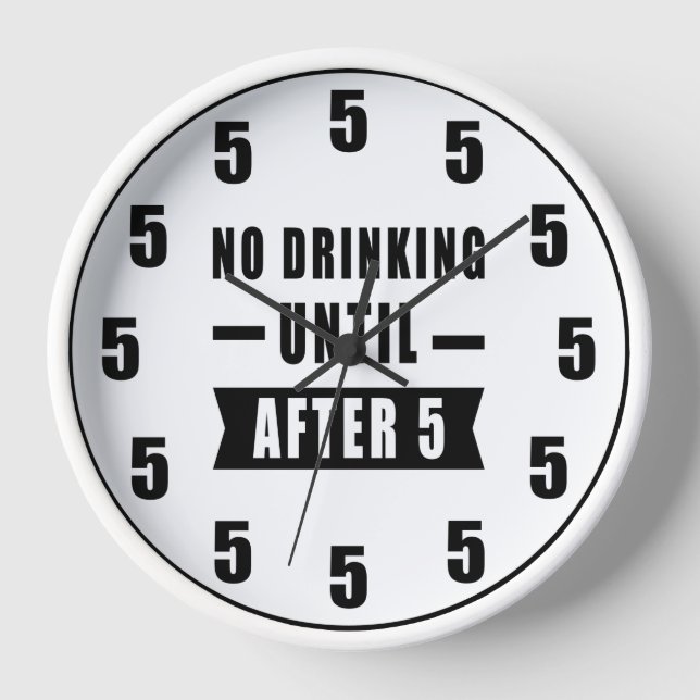 No Drinking Until After 5 - Funny Clock (Front)
