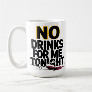 NO DRINKS FOR ME TONIGHT COFFEE MUG
