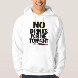NO DRINKS FOR ME TONIGHT HOODIE
