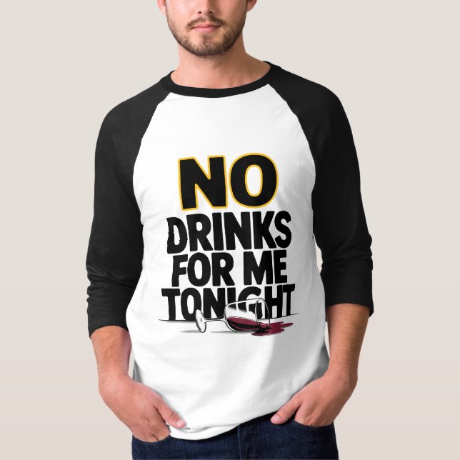 NO DRINKS FOR ME TONIGHT T-Shirt (Front)