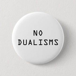 "No Dualisms" button