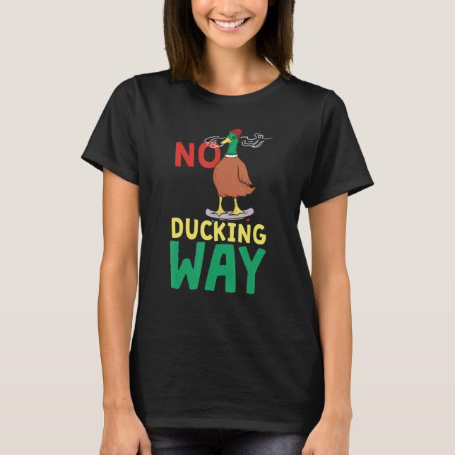 No Ducking Way  Duck T-Shirt (Front)