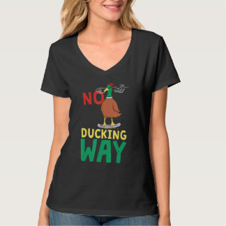 No Ducking Way  Duck T-Shirt