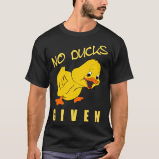No Ducks Given Funny Duck T-Shirt