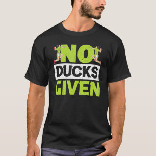 No Ducks Given Gaga Ball Dodgeball Game 1 T-Shirt