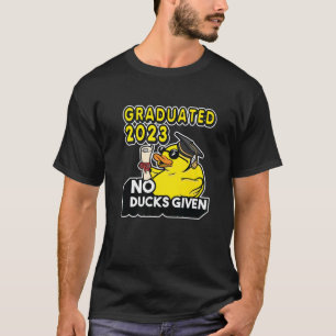 No Ducks Given Graduated 2023 Graduate Graduation T-Shirt