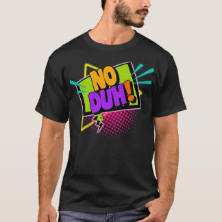 No Duh 90s Slang Phrases T-Shirt