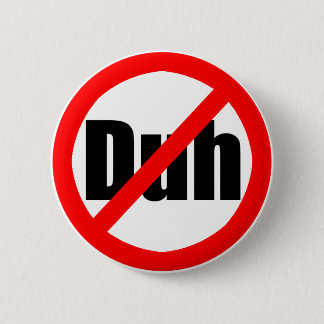 "No Duh" Button