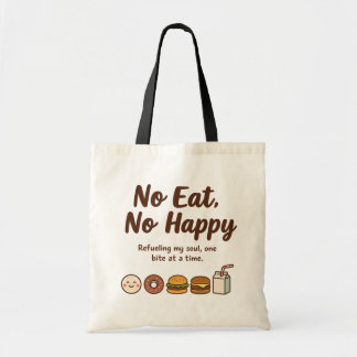 No Eat, No Happy Tote Bag