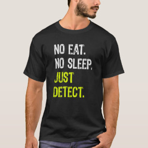 No Eat Sleep Just Detect Repeat Metal Detecting T-Shirt