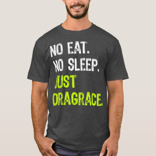 No Eat Sleep Just Dragrace Repeat Racing Drag T-Shirt