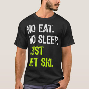 No Eat Sleep Just Jet Ski Repeat Jetski Water Spor T-Shirt