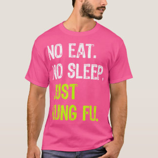 No Eat Sleep Repeat Just Kung Fu Martial Arts T-Shirt