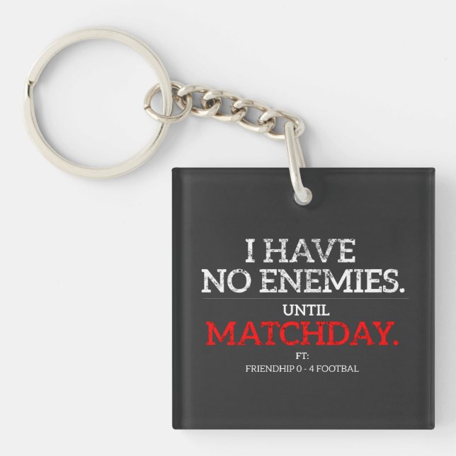 No Enemies Until Matchday Funny Acrylic Key Chain (Front)