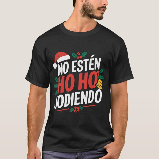 No Esten Ho Ho Jodiendo Santa Christmas Latino  T-Shirt (Front)