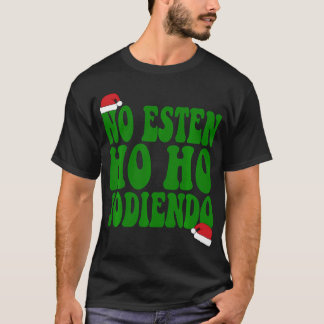 No Esten Ho Ho Jodiendo Santa Christmas Latino T-Shirt