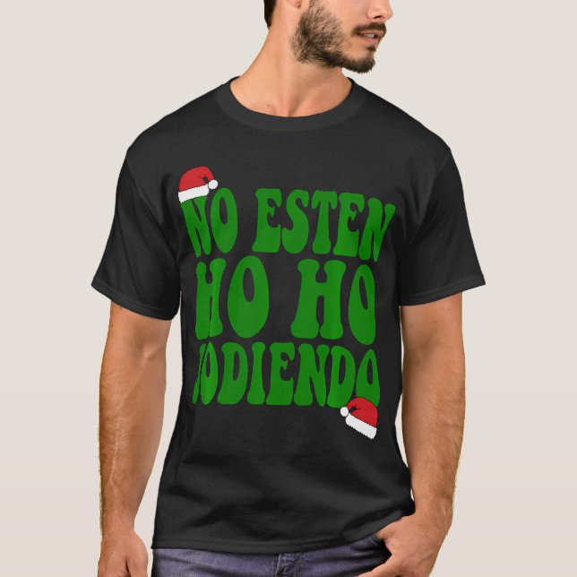 No Esten Ho Ho Jodiendo Santa Christmas Latino T-Shirt (Front)