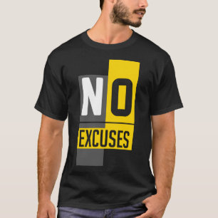 No Excuse Inspiring Motivational Positive T-Shirt